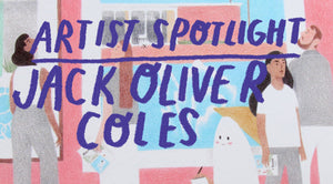 Artist Spotlight - Jack Oliver Coles