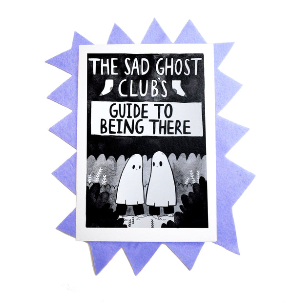 The Sad Ghost Club's Guide To Being There - A5 Zine